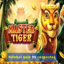 futebol quiz 90 respostas